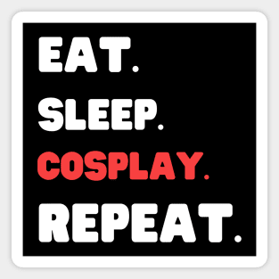 Eat Sleep Cosplay Repeat Magnet